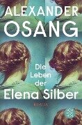 Die Leben der Elena Silber - Alexander Osang