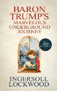 Baron Trump's Marvelous Underground Journey - Ingersoll Lockwood