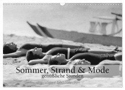 Sommer, Strand und Mode - genüßliche Stunden (Wandkalender 2025 DIN A3 quer), CALVENDO Monatskalender - Ullstein Bild Axel Springer Syndication Gmbh