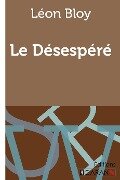 Le Désespéré - Léon Bloy