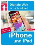 iPhone und iPad - Alle Einstellungen & Funktionen - Mit Schritt-für-Schritt-Anleitungen für alle Innovationen und Tricks - Uwe Albrecht