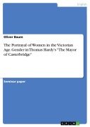 Cover-Bild zum Titel 'The Portrayal of Women in the Victorian Age. Gender in Thomas Hardy's "The Mayor of Casterbridge"' von 'Oliver Baum'