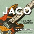 Jaco Lib/E: The Extraordinary and Tragic Life of Jaco Pastorius - Bill Milkowski