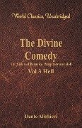 The Divine Comedy - The Vision of Paradise, Purgatory and Hell - Vol 3 Hell (World Classics, Unabridged) - Dante Alighieri