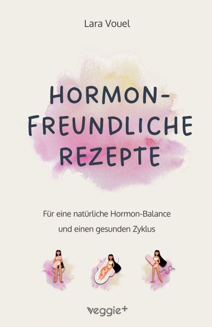 Hormonfreundliche Rezepte - Lara Vouel