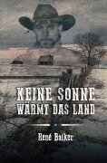 Cover-Bild zum Titel 'Keine Sonne wärmt das Land' von 'René Baiker'
