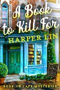 A Book to Kill For (A Bookish Cafe Mystery, #1) - Harper Lin