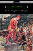The Story of King Arthur and His Knights (Illustrated) - Howard Pyle