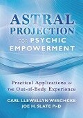 Astral Projection for Psychic Empowerment - Carl Llewellyn Weschcke, Joe H Slate