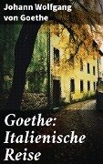 Goethe: Italienische Reise - Johann Wolfgang von Goethe