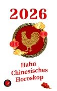 Cover-Bild zum Titel 'Hahn chinesisches Horoskop 2026' von 'Alina A Rubi'