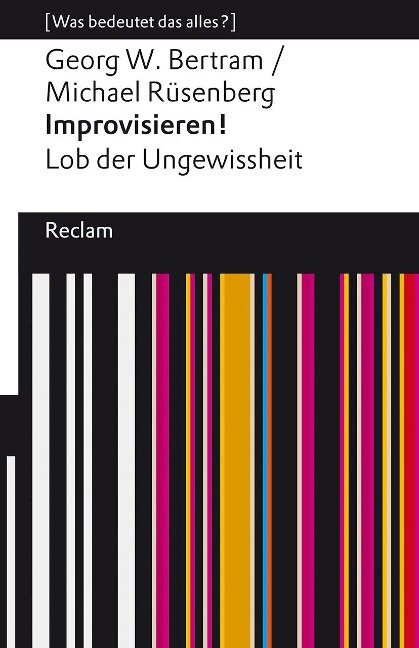 Improvisieren! Lob der Ungewissheit - Georg W. Bertram, Michael Rüsenberg