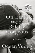 Cover-Bild zum Titel 'On Earth We're Briefly Gorgeous' von 'Ocean Vuong'