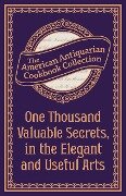 One Thousand Valuable Secrets, in the Elegant and Useful Arts - 