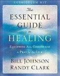The Essential Guide to Healing Curriculum Kit - Bill Johnson, Randy Clark