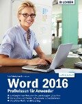 Word 2016 - Profiwissen für Anwender - Anja Schmid, Inge Baumeister