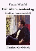 Der Abituriententag (Großdruck) - Franz Werfel