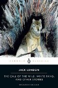 The Call of the Wild, White Fang, and Other Stories - Jack London