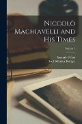 Niccolò Machiavelli and His Times; Volume 3 - Pasquale Villari, Karl Wilhelm Böttiger
