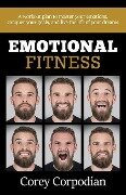 Emotional Fitness: A workout plan to master your emotions, conquer your goals, and live the life of your dreams - Corey Corpodian