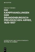 Die Kampfhandlungen der Brandenburgisch-Preussischen Armee, 1626-1807 - Günther Gieraths