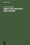 Cover-Bild zum Titel 'Über den Begriff der Ironie' von 'Sören Kierkegaard'