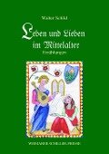 Leben und Lieben im Mittelalter - Walter Schild
