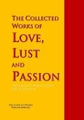 The Collected Works of Love, Lust and Passion - James Joyce, Vatsyayana, Anonymous, John Cleland, Leopold von Sacher-Masoch
