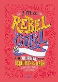 I'm a Rebel Girl - Mein Journal für ein rebellisches Leben - Francesca Cavallo, Elena Favilli