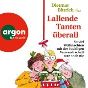 Cover-Bild zum Titel 'Lallende Tanten überall - So viel Weihnachten mit der buckligen Verwandtschaft war noch nie' von 'Dietmar Bittrich'