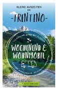 Kleine Auszeiten im Trentino Wochenend & Wohnmobil - Udo Bernhart, Herbert Taschler