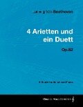 Ludwig Van Beethoven - 4 Arietten Und Ein Duett - Op.82 - A Score for Voice and Piano - Ludwig van Beethoven