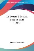 Le Lettere E Le Arti Belle In Italia (1864) - Ippolito Gaetano Isola