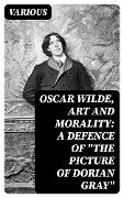 Oscar Wilde, Art and Morality: A Defence of "The Picture of Dorian Gray" - Various