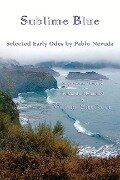 Sublime Blue: Selected Early Odes of Pablo Neruda - Pablo Neruda
