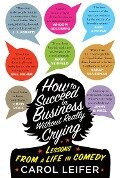 How to Succeed in Business Without Really Crying - Carol Leifer