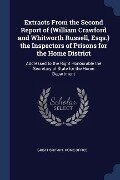 Extracts From the Second Report of (William Crawford and Whitworth Russell, Esqs.) the Inspectors of Prisons for the Home District: Addressed to the R - 