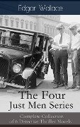 The Four Just Men Series: Complete Collection of 6 Detective Thriller Novels - Edgar Wallace