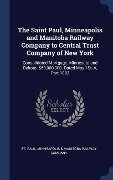 The Saint Paul, Minneapolis and Manitoba Railway Company to Central Trust Company of New York - 