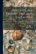 Iphigenie Auf Tauris = Iphigenie En Tauride: Oper In 4 Akten - 