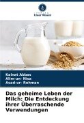 Cover-Bild zum Titel 'Das geheime Leben der Milch: Die Entdeckung ihrer Überraschende Verwendungen' von 'Kainat Abbas, Alim-Un Nisa, Asad-Ur Rehman'