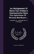 An Abridgement Of Baron Van Swieten's Commentaries Upon The Aphorisms Of ... Herman Boerhaave ... - Gehard Van Swieten