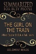 The Girl On the Train - Summarized for Busy People: A Novel: Based on the Book by Paula Hawkins - Goldmine Reads