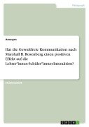 Cover-Bild zum Titel 'Hat die Gewaltfreie Kommunikation nach Marshall B. Rosenberg einen positiven Effekt auf die Lehrer*innen-Schüler*innen-Interaktion?' von 'Anonymous'