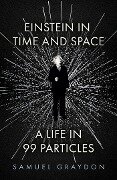 Einstein in Time and Space - Samuel Graydon