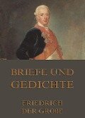 Briefe und Gedichte - Friedrich der Große