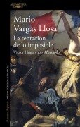 Cover-Bild zum Titel 'La Tentación de Lo Imposible: Victor Hugo Y Los Miserables / The Temptation of the Impossible: Victor Hugo and Les Misérables' von 'Mario Vargas Llosa'