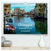 Chioggia - Venedigs kleine Schwester (hochwertiger Premium Wandkalender 2025 DIN A2 quer), Kunstdruck in Hochglanz - Gabi Hampe