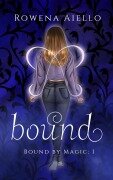 Cover-Bild zum Titel 'Bound (Bound by Magic, #1)' von 'Rowena Aiello'