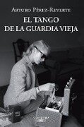 El Tango de la Guardia Vieja (What We Become: A Novel) - Arturo Pérez-Reverte